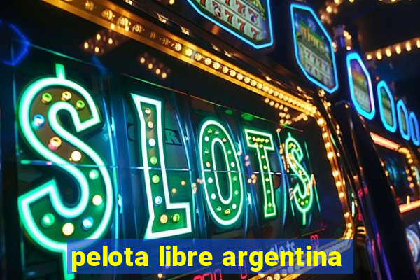 pelota libre argentina